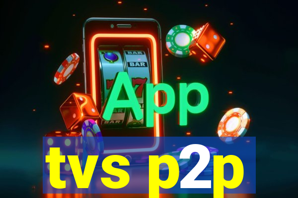 tvs p2p